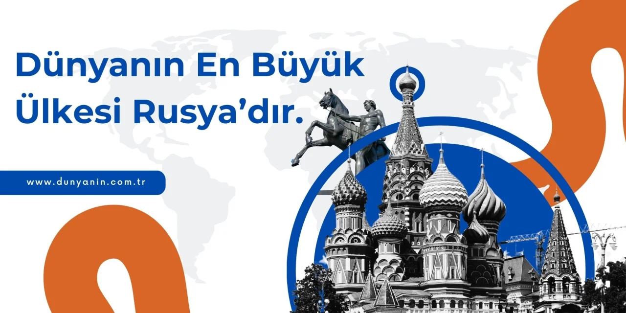 Dünyanın En Büyük Ülkesi : Rusya'dır.