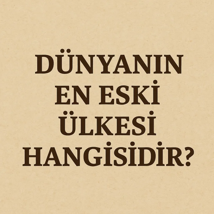 Dünyanın En Eski Ülkesi Hangisidir?